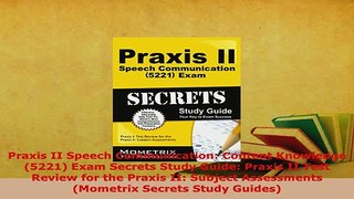 PDF  Praxis II Speech Communication Content Knowledge 5221 Exam Secrets Study Guide Praxis Read Full Ebook