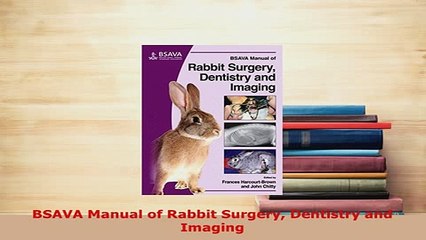 PDF  BSAVA Manual of Rabbit Surgery Dentistry and Imaging PDF Online