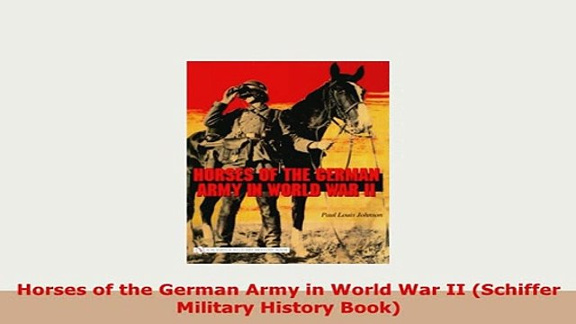 PDF Horses of the German Army in World War II Schiffer Military History Book PDF Online