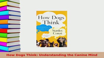 Download  How Dogs Think Understanding the Canine Mind Read Online