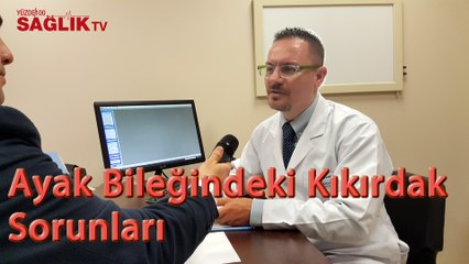 Op. Dr. Altuğ Tanrıöver - Ayak Bileğindeki Kıkırdak Sorunları