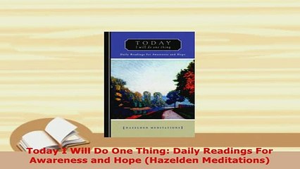 Download  Today I Will Do One Thing Daily Readings For Awareness and Hope Hazelden Meditations PDF Book Free