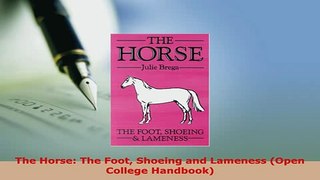 Download  The Horse The Foot Shoeing and Lameness Open College Handbook Free Books