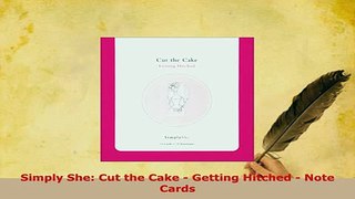 PDF  Simply She Cut the Cake  Getting Hitched  Note Cards Read Full Ebook