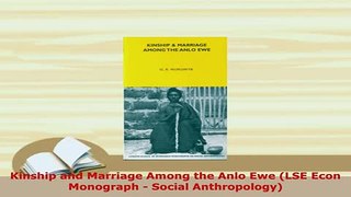 Download  Kinship and Marriage Among the Anlo Ewe LSE Econ Monograph  Social Anthropology Download Full Ebook