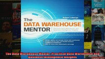 The Data Warehouse Mentor Practical Data Warehouse and Business Intelligence Insights