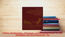 Download  Feline Husbandry Diseases and Management in the Multiplecat Environment 1e Read Online