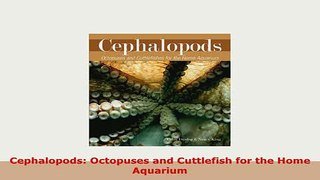 Download  Cephalopods Octopuses and Cuttlefish for the Home Aquarium Read Online