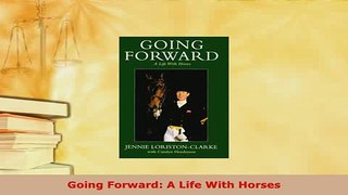 PDF  Going Forward A Life With Horses Download Full Ebook