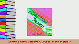 Download  Leaving Dirty Jersey A Crystal Meth Memoir PDF Full Ebook