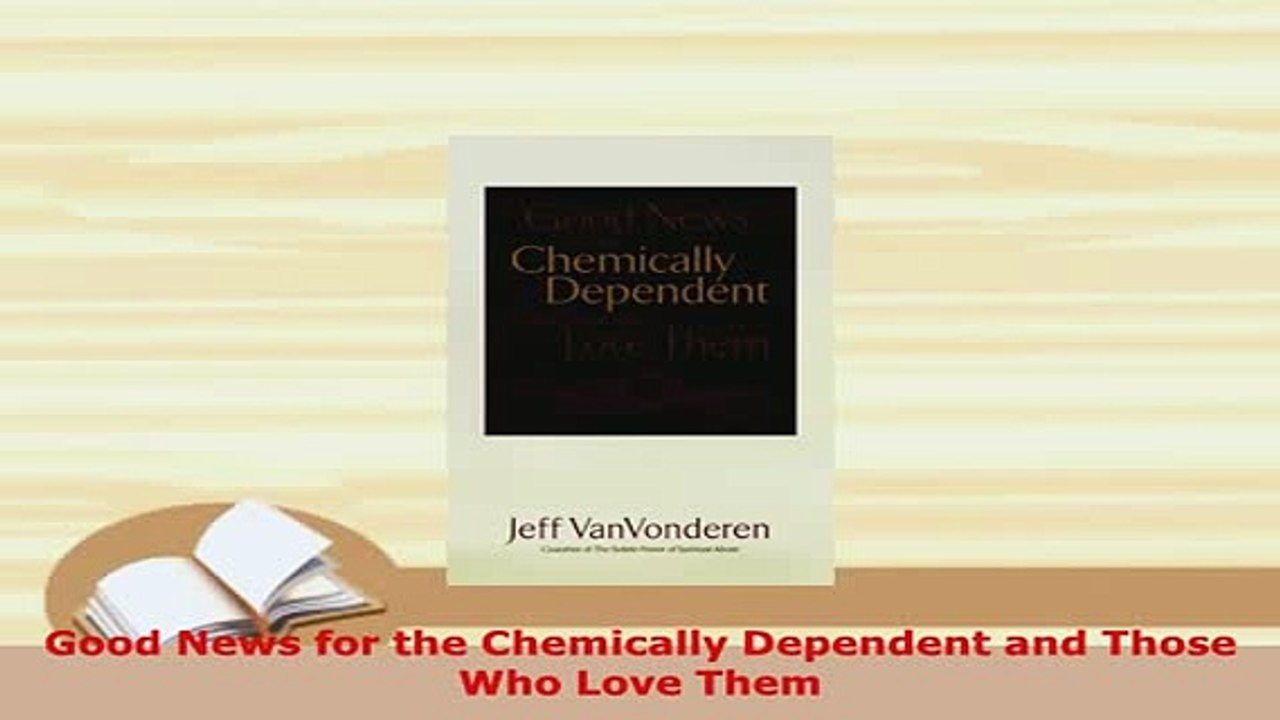 PDF  Good News for the Chemically Dependent and Those Who Love Them PDF Full Ebook