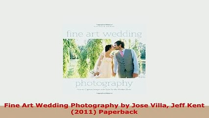 PDF  Fine Art Wedding Photography by Jose Villa Jeff Kent 2011 Paperback Download Full Ebook