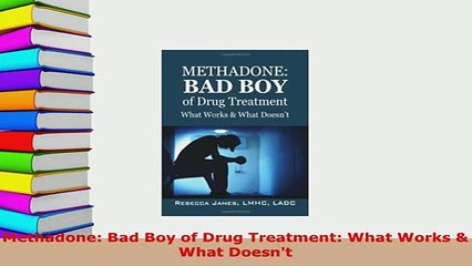Download  Methadone Bad Boy of Drug Treatment What Works  What Doesnt Download Full Ebook