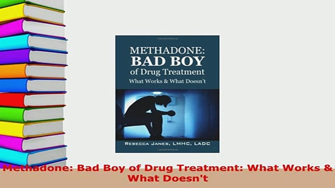 Download  Methadone Bad Boy of Drug Treatment What Works  What Doesnt Download Full Ebook