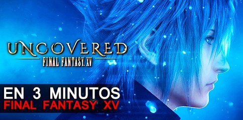 FINAL FANTASY UNCOVERED en 3 Minutos