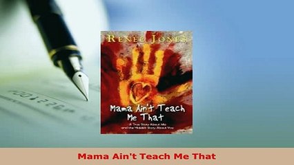 Download  Mama Aint Teach Me That Download Full Ebook