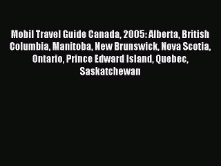 Download Mobil Travel Guide Canada 2005: Alberta British Columbia Manitoba New Brunswick Nova