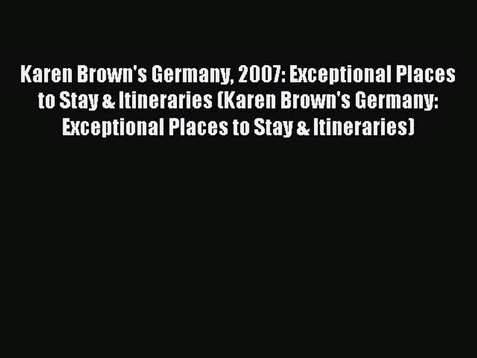 Read Karen Brown's Germany 2007: Exceptional Places to Stay & Itineraries (Karen Brown's Germany:
