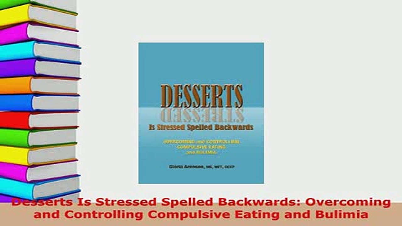 Download  Desserts Is Stressed Spelled Backwards Overcoming and Controlling Compulsive Eating and Download Online