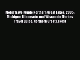 Read Mobil Travel Guide Northern Great Lakes 2005: Michigan Minnesota and Wisconsin (Forbes