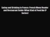 Read Eating and Drinking in France: French Menu Reader and Restaurant Guide (What Kind of Food