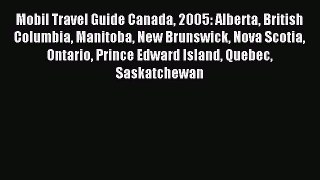 Read Mobil Travel Guide Canada 2005: Alberta British Columbia Manitoba New Brunswick Nova Scotia