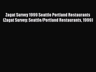 Read Zagat Survey 1999 Seattle Portland Restaurants (Zagat Survey: Seattle/Portland Restaurants