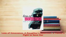 Download  Loss of Innocence A Daughters Addiction A Fathers Fight to Save Her Ebook