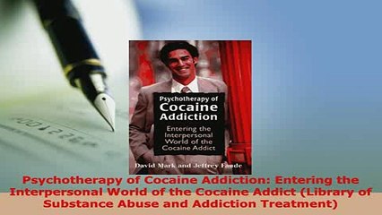 Download  Psychotherapy of Cocaine Addiction Entering the Interpersonal World of the Cocaine Addict PDF Full Ebook