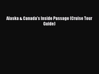 Download Alaska & Canada's Inside Passage (Cruise Tour Guide) Ebook Free