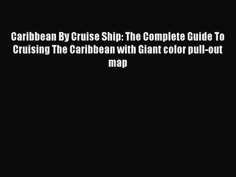 Read Caribbean By Cruise Ship: The Complete Guide To Cruising The Caribbean with Giant color