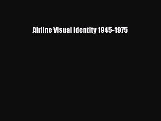 Read Airline Visual Identity 1945-1975 Ebook Free