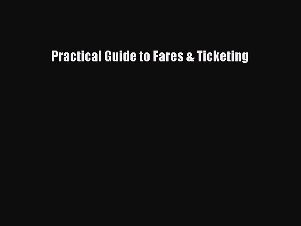 Read Practical Guide to Fares & Ticketing Ebook Free