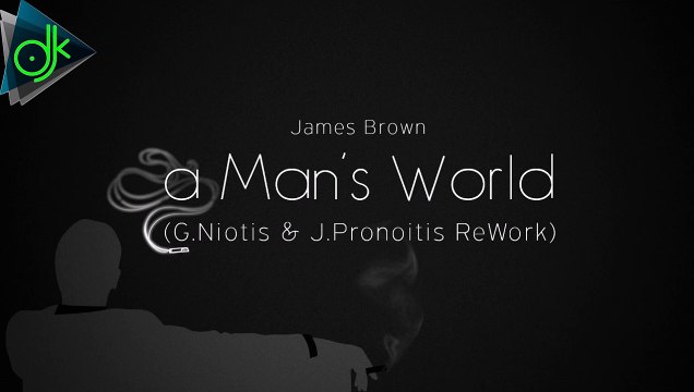 James Brown - A Mans World (G. Niotis & J. Pronoitis ReWork)