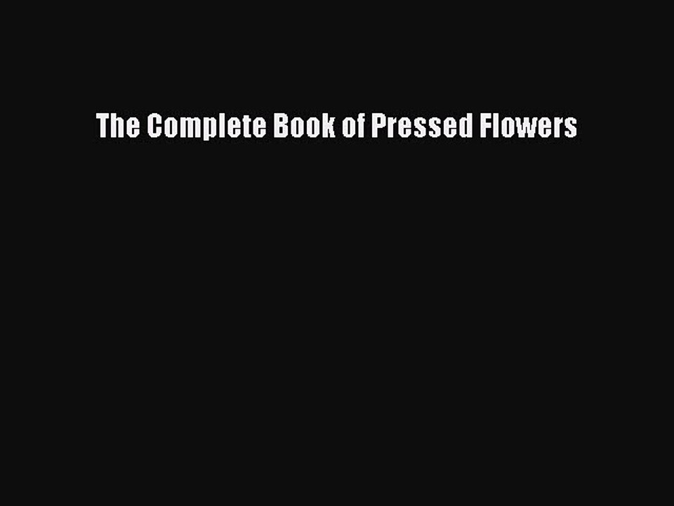 Read The Complete Book of Pressed Flowers Ebook Free