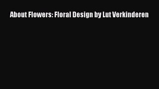 Read About Flowers: Floral Design by Lut Verkinderen Ebook Online