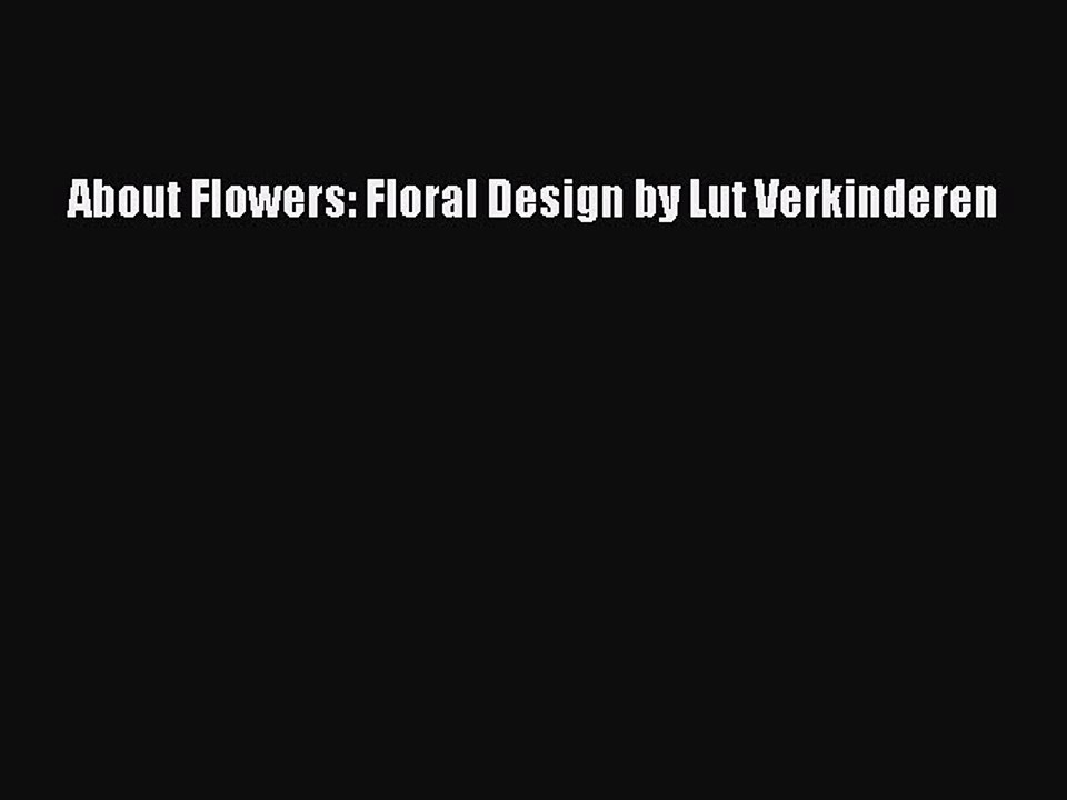 Read About Flowers: Floral Design by Lut Verkinderen Ebook Online