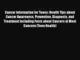 Download Cancer Information for Teens: Health Tips about Cancer Awareness Prevention Diagnosis