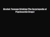 Download Alcohol: Teenage Drinking (The Encyclopedia of Psychoactive Drugs) Free Books