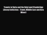 Read Travels in Syria and the Holy Land (Cambridge Library Collection - Travel Middle East