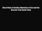Read Black Wave: A Family's Adventure at Sea and the Disaster That Saved Them Ebook Free
