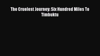 Read The Cruelest Journey: Six Hundred Miles To Timbuktu PDF Free