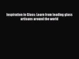 Read Inspiration in Glass: Learn from leading glass artisans around the world Ebook Free
