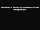 Download Out-of-Doors in the Holy Land Impressions of Travel in Body and Spirit PDF Online