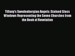 Read Tiffany's Swedenborgian Angels: Stained Glass Windows Representing the Seven Churches