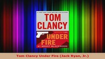 Download  Tom Clancy Under Fire Jack Ryan Jr Read Online