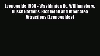 Read Econoguide 1998 - Washington Dc Williamsburg Busch Gardens Richmond and Other Area Attractions