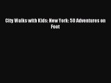 Read City Walks with Kids: New York: 50 Adventures on Foot Ebook Free