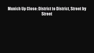 Read Munich Up Close: District to District Street by Street Ebook Free