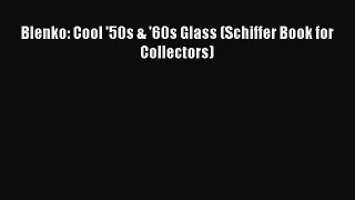 Read Blenko: Cool '50s & '60s Glass (Schiffer Book for Collectors) Ebook Free